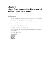 Management Chapter 8 Homework Learn Learn how to formulate, solve and interpret the solution for linear programs with more than two decision variables. Understand the limitations of classical sensitivity analysis